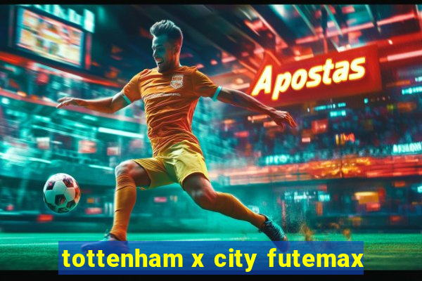 tottenham x city futemax